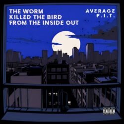 Average P.i.t. - The Worm Killed The Bird From The Inside Out 