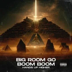 Hands Up Higher - Big Room Go Boom Boom